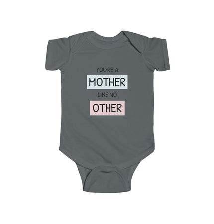 Funny Mother's Day Infant Bodysuit - "You're a Mother Like No Other"