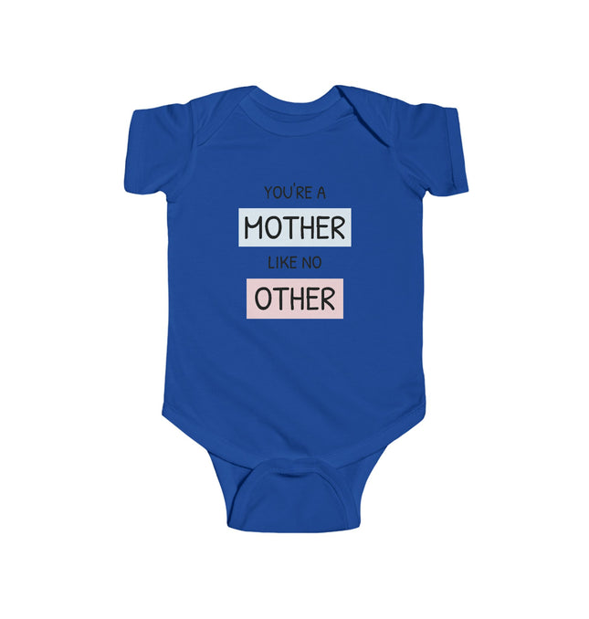 Funny Mother's Day Infant Bodysuit - "You're a Mother Like No Other"