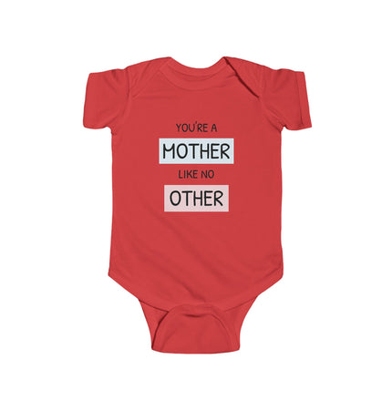 Funny Mother's Day Infant Bodysuit - "You're a Mother Like No Other"