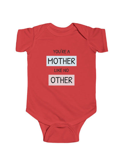 Funny Mother's Day Infant Bodysuit - "You're a Mother Like No Other"